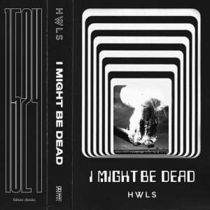 Listen to I Might Be Dead song with lyrics from HWLS