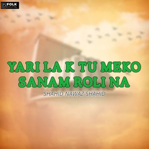 Listen to Yari Lake Tu Meku Sanam Role Na song with lyrics from Shahid Nawaz Shahid
