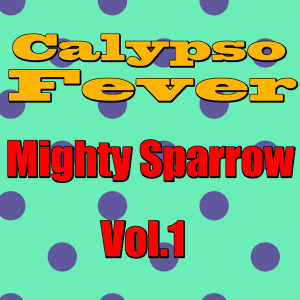 Mighty Sparrow的專輯Calypso Fever: Mighty Sparrow, Vol. 1