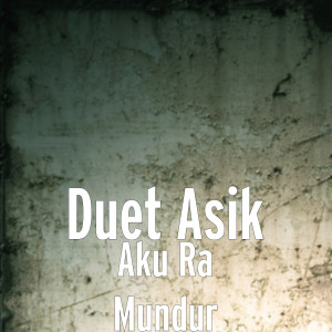 收聽Duet Asik的Aku Ra Mundur歌詞歌曲