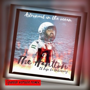 Listen to Astronaut In The Ocean (Spanish Version Remix|Explicit) song with lyrics from The Hantton
