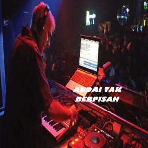 收听Dj Rn Music的DJ ANDAI TAK BERPISAH歌词歌曲