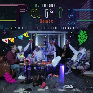 DJ TATSUKI的专辑Party (Remix) [feat. Spada, G.G. Ujihara & Young Hastle]