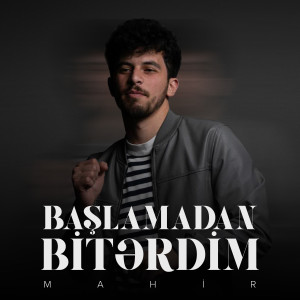 收听Mahir的Başlamadan Bitərdim歌词歌曲