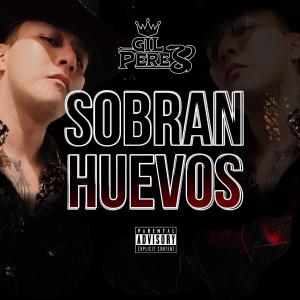 收聽Gil Perez的SOBRAN HUEVOS歌詞歌曲