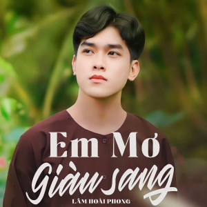 Listen to Em Mơ Giàu Sang song with lyrics from Lâm Hoài Phong