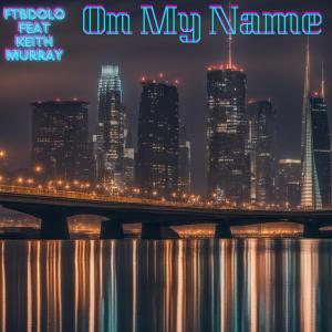 อัลบัม On My Name (feat. Keith Murray) [Explicit] ศิลปิน Keith Murray