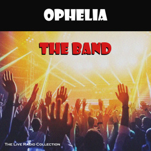 Listen to Ophelia (Live) song with lyrics from The Band