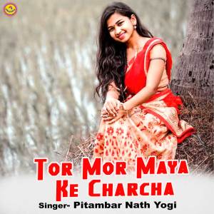 Dengarkan lagu Tor Mor Maya Ke Charcha nyanyian Pitambar Nath Yogi dengan lirik