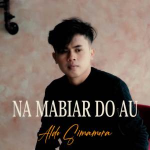收聽ALDO SIMAMORA的Na Mabiar Do Au歌詞歌曲