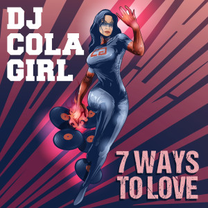 ดาวน์โหลดและฟังเพลง 7 Ways To Love พร้อมเนื้อเพลงจาก DJ Cola Girl