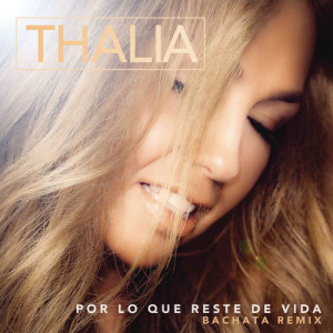 收聽Thalia的Por Lo Que Reste de Vida (Bachata Version)歌詞歌曲