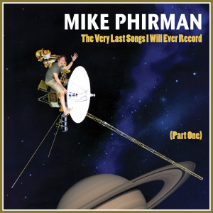 Album The Very Last Songs I Will Ever Record (Part 1) from Mike Phirman