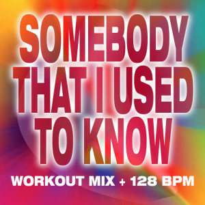 收聽Ultimate Workout Hits的Somebody That I Used to Know - Workout Mix + 128 PM歌詞歌曲