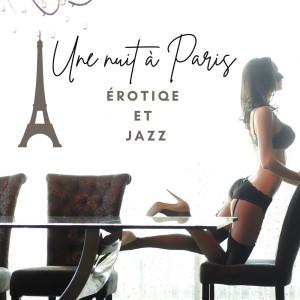 Album Une nuit à Paris (Érotique et jazz, Intimité instrumentale et romantique, Jazz sensuel) from 