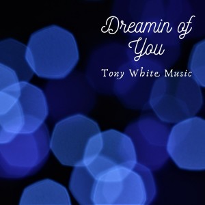ดาวน์โหลดและฟังเพลง Dreamin' of You พร้อมเนื้อเพลงจาก Tony White