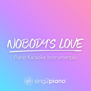 Listen to Nobody's Love (Originally Performed by Maroon 5) (Piano Karaoke Version) song with lyrics from Sing2Piano