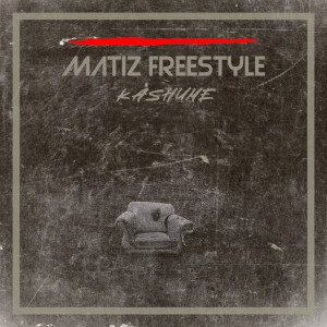 Listen to Matiz Freestyle song with lyrics from KASHUME