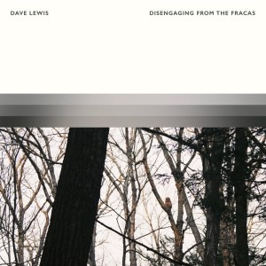 Album Disengaging From The Fracas from Dave Lewis