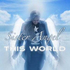 ดาวน์โหลดและฟังเพลง This World พร้อมเนื้อเพลงจาก Sister Angel