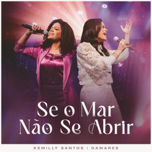 收聽Kemilly Santos的Se O Mar Não Se Abrir / Citação: Firme Nas Promessas (Ao Vivo) (Playback)歌詞歌曲