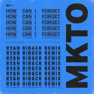 收聽MKTO的How Can I Forget (Ryan Riback Remix)歌詞歌曲