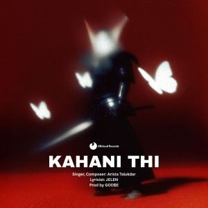 ดาวน์โหลดและฟังเพลง KAHANI THI พร้อมเนื้อเพลงจาก Arista Talukdar