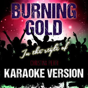 Burning Gold (In the Style of Christina Perri) [Karaoke Version] - Single