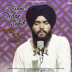 Listen to Deedne Dedar Sahib song with lyrics from Bhai Onkar Singh Khalsa Hazoori Ragi Sri Fatehgarh Sahib