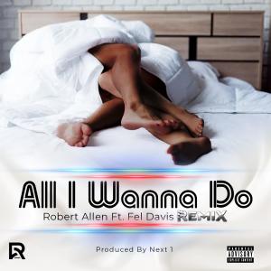 Album All I wanna do remix edition (feat. Fel Davis) oleh Robert Allen