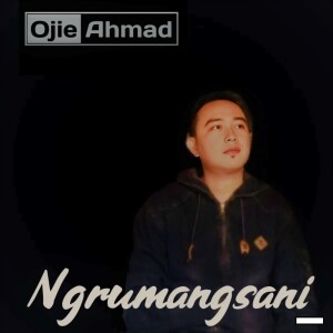 收聽Ojie Ahmad的Ngrumangsani歌詞歌曲