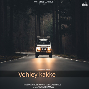Listen to Vehley Kakke song with lyrics from Varinder Maan