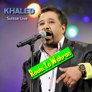 Album Rouhi Ya Wahrane (Suisse Live) from Cheb Khaled