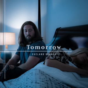 Dengarkan lagu Tomorrow nyanyian Caeland Garner dengan lirik
