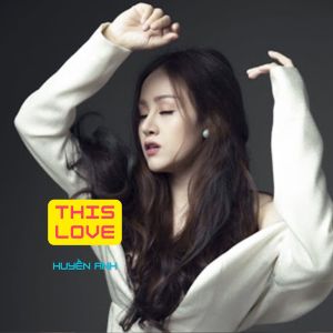 Listen to This Love song with lyrics from Huyen Anh