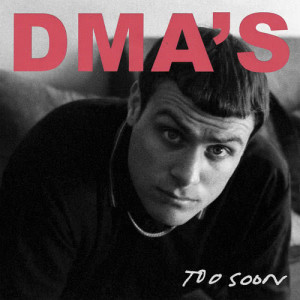 ดาวน์โหลดและฟังเพลง Too Soon พร้อมเนื้อเพลงจาก DMA'S