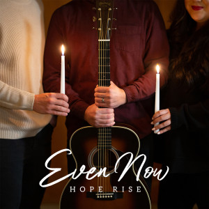 收听Worship Center Music的Even Now (Hope Rise)歌词歌曲
