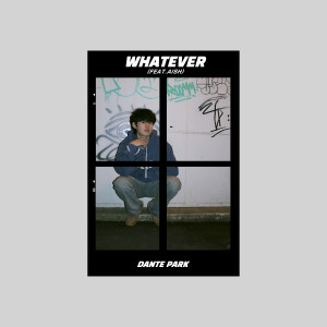 Listen to WHATEVER (Feat. 애시(AISH)) song with lyrics from Dante Park