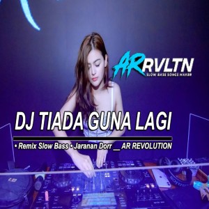 收聽AR REVOLUTION的DJ TIADA GUNA LAGI SLOW BASS歌詞歌曲