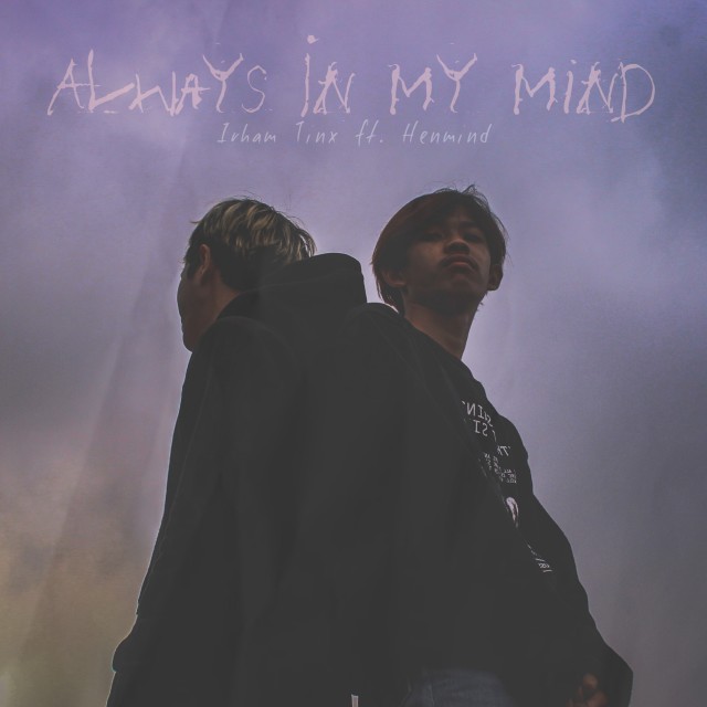 Listen to Always In My Mind song with lyrics from Irham Tinx