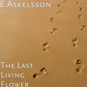 Listen to The Last Living Flower (Explicit) song with lyrics from E.Askelsson