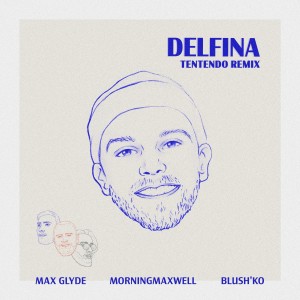 收聽MorningMaxwell的Delfina (Tentendo Remix)歌詞歌曲