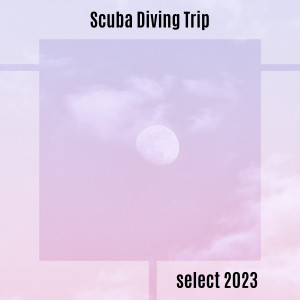 Album Scuba Diving Trip Select 2023 from Various