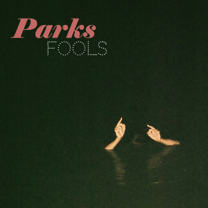 Listen to Fools song with lyrics from Parks