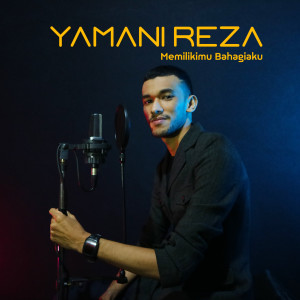 Dengarkan lagu Memilikimu Bahagiaku nyanyian Yamani Reza dengan lirik
