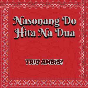 Listen to Nasonang Do Hita Na Dua song with lyrics from Trio Ambisi
