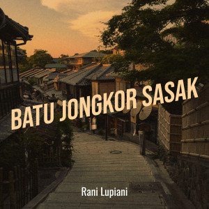 อัลบัม Batu Jongkor Sasak ศิลปิน Rani Lupiani