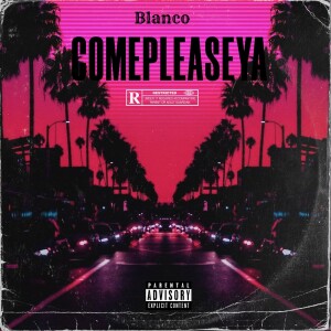 收听007Blanco的COMEPLEASEYA (Explicit)歌词歌曲