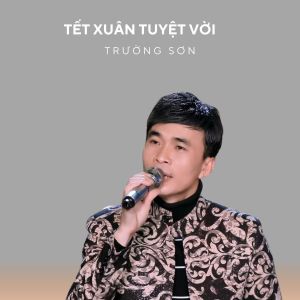 Listen to Tết Xuân Tuyệt Vời song with lyrics from Truong Son