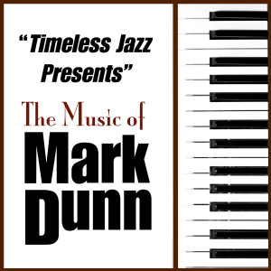 Mark Dunn的專輯Timeless Jazz Presents: The Music of Mark Dunn